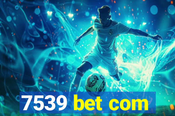 7539 bet com